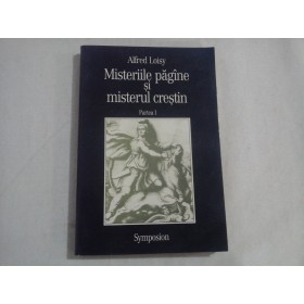 MISTERIILE PAGANE SI MISTERUL CRESTIN - PARTEA I - ALFRED LOISY
